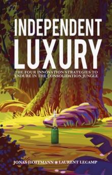 Independent Luxury : The Four Innovation Strategies To Endure In The Consolidation Jungle