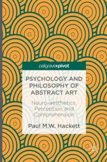 Psychology and Philosophy of Abstract Art : Neuro-aesthetics, Perception and Comprehension