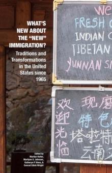 What's New about the "New" Immigration? : Traditions and Transformations in the United States since 1965