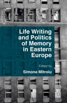 Life Writing and Politics of Memory in Eastern Europe