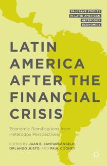 Latin America after the Financial Crisis : Economic Ramifications from Heterodox Perspectives