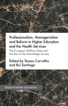 Professionalism, Managerialism and Reform in Higher Education and the Health Services : The European Welfare State and the Rise of the Knowledge Society