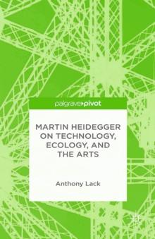 Martin Heidegger on Technology, Ecology, and the Arts