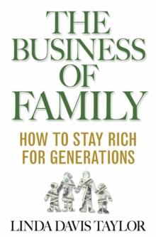 The Business of Family : How to Stay Rich for Generations