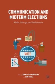 Communication and Midterm Elections : Media, Message, and Mobilization