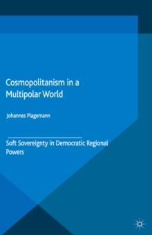 Cosmopolitanism in a Multipolar World : Soft Sovereignty in Democratic Regional Powers