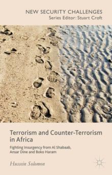 Terrorism and Counter-Terrorism in Africa : Fighting Insurgency from Al Shabaab, Ansar Dine and Boko Haram