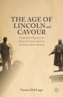 The Age of Lincoln and Cavour : Comparative Perspectives on 19th-Century American and Italian Nation-Building