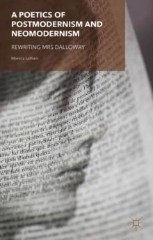 A Poetics of Postmodernism and Neomodernism : Rewriting Mrs Dalloway