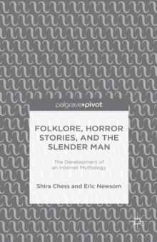 Folklore, Horror Stories, and the Slender Man : The Development of an Internet Mythology