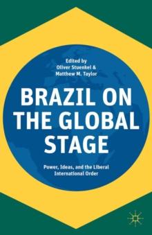 Brazil on the Global Stage : Power, Ideas, and the Liberal International Order