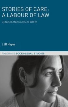 Stories of Care: A Labour of Law : Gender and Class at Work