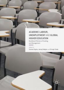 Academic Labour, Unemployment and Global Higher Education : Neoliberal Policies of Funding and Management