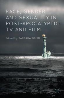 Race, Gender, and Sexuality in Post-Apocalyptic TV and Film