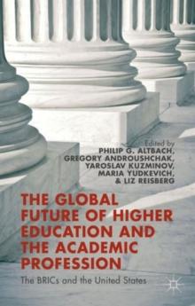 The Global Future of Higher Education and the Academic Profession : The BRICs and the United States