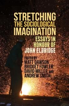 Stretching the Sociological Imagination : Essays in Honour of John Eldridge