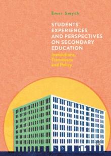 Students' Experiences and Perspectives on Secondary Education : Institutions, Transitions and Policy