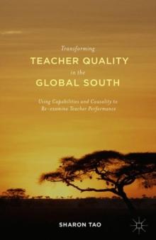 Transforming Teacher Quality in the Global South : Using Capabilities and Causality to Re-examine Teacher Performance