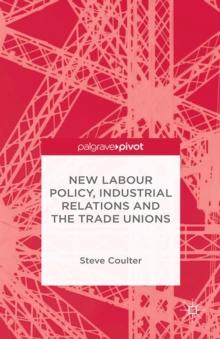 New Labour Policy, Industrial Relations and the Trade Unions