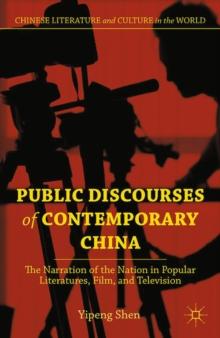 Public Discourses of Contemporary China : The Narration of the Nation in Popular Literatures, Film, and Television