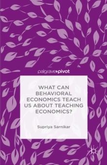 What Can Behavioral Economics Teach Us about Teaching Economics?