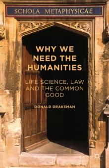 Why We Need the Humanities : Life Science, Law and the Common Good