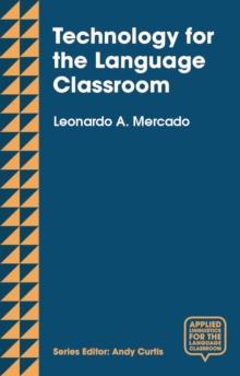 Technology for the Language Classroom : Creating a 21st Century Learning Experience