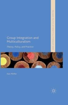 Group Integration and Multiculturalism : Theory, Policy and Practice