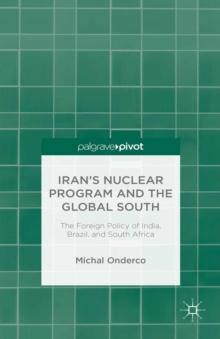 Iran's Nuclear Program and the Global South : The Foreign Policy of India, Brazil, and South Africa