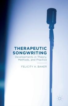 Therapeutic Songwriting : Developments in Theory, Methods, and Practice