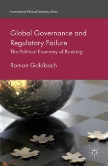 Global Governance and Regulatory Failure : The Political Economy of Banking