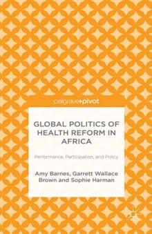 Global Politics of Health Reform in Africa : Performance, Participation and Policy