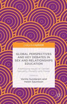 Global Perspectives and Key Debates in Sex and Relationships Education : Addressing Issues of Gender, Sexuality, Plurality and Power