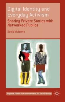 Digital Identity and Everyday Activism : Sharing Private Stories with Networked Publics