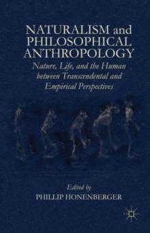 Naturalism and Philosophical Anthropology : Nature, Life, and the Human Between Transcendental and Empirical Perspectives