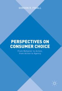 Perspectives on Consumer Choice : From Behavior to Action, from Action to Agency