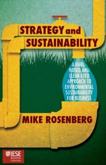 Strategy and Sustainability : A Hardnosed and Clear-Eyed Approach to Environmental Sustainability For Business