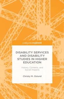 Disability Services and Disability Studies in Higher Education : History, Contexts, and Social Impacts