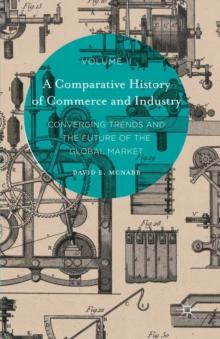 A Comparative History of Commerce and Industry, Volume II : Converging Trends and the Future of the Global Market