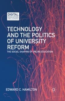 Technology and the Politics of University Reform : The Social Shaping of Online Education