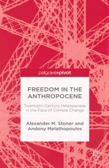 Freedom in the Anthropocene : Twentieth-Century Helplessness in the Face of Climate Change