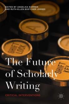 The Future of Scholarly Writing : Critical Interventions