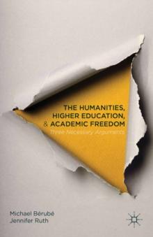 The Humanities, Higher Education, and Academic Freedom : Three Necessary Arguments