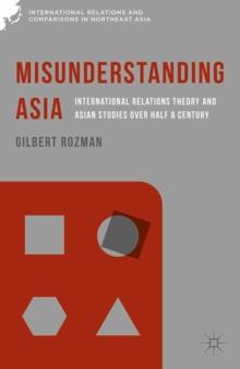 Misunderstanding Asia : International Relations Theory and Asian Studies over Half a Century