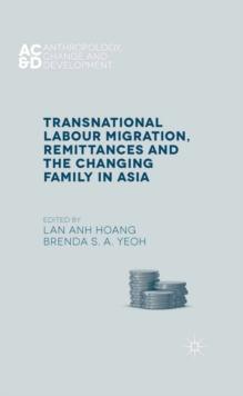 Transnational Labour Migration, Remittances and the Changing Family in Asia