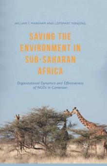 Saving the Environment in Sub-Saharan Africa : Organizational Dynamics and Effectiveness of NGOs in Cameroon