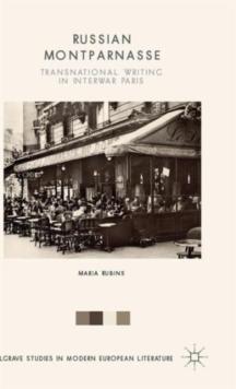 Russian Montparnasse : Transnational Writing in Interwar Paris