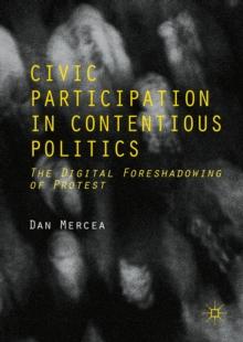 Civic Participation in Contentious Politics : The Digital Foreshadowing of Protest