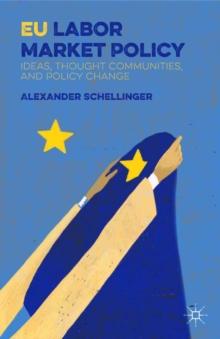 EU Labor Market Policy : Ideas, Thought Communities and Policy Change