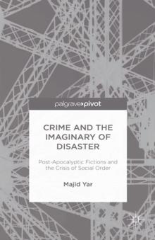 Crime and the Imaginary of Disaster : Post-Apocalyptic Fictions and the Crisis of Social Order